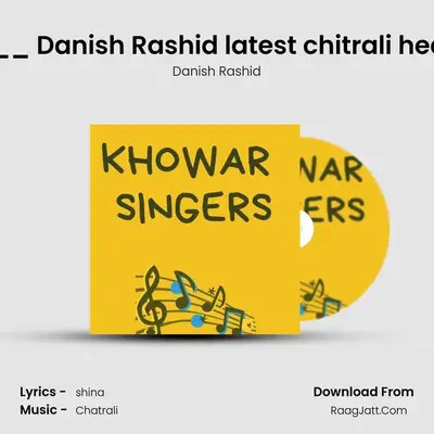 E khur jahana besi na __ Danish Rashid latest chitrali heart touching song Lyric mp3 song