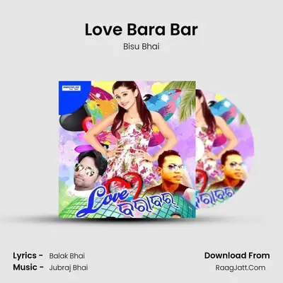 Love Bara Bar - Bisu Bhai