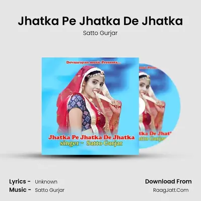 Jhatka Pe Jhatka De Jhatka - Satto Gurjar