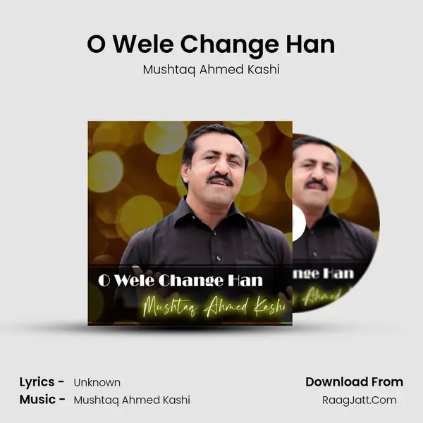 O Wele Change Han - Mushtaq Ahmed Kashi
