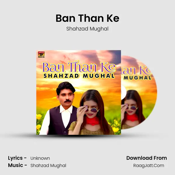 Ban Than Ke MP3 Song by Shahzad Mughal Cover