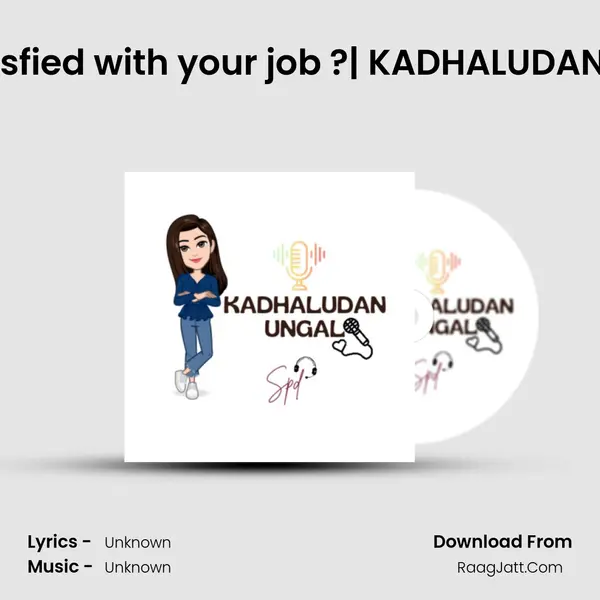 Are you satisfied with your job ?| KADHALUDAN UNGAL SPD MP3 Song by  Cover