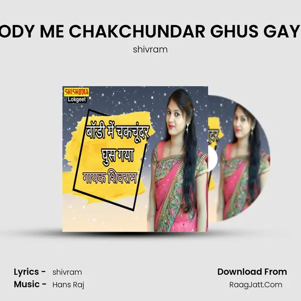 BODY ME CHAKCHUNDAR GHUS GAYO mp3 song