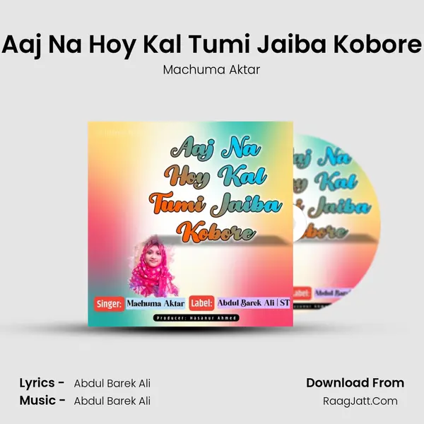 Aaj Na Hoy Kal Tumi Jaiba Kobore - Machuma Aktar