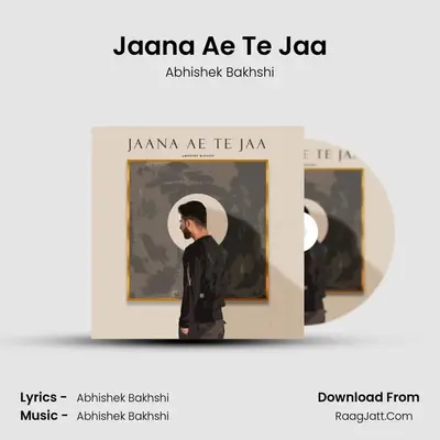 Jaana Ae Te Jaa - Abhishek Bakhshi