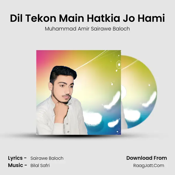Dil Tekon Main Hatkia Jo Hami - Muhammad Amir Sairawe Baloch