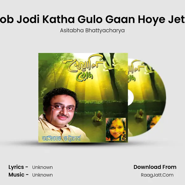 Sob Jodi Katha Gulo Gaan Hoye Jeto MP3 Song by Asitabha Bhattyacharya Cover