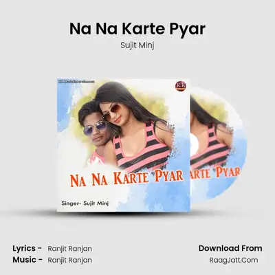 Na Na Karte Pyar - Sujit Minj
