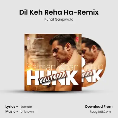 Dil Keh Reha Ha-Remix MP3 Song by Kunal Ganjawala Cover