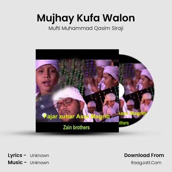Mujhay Kufa Walon MP3 Song by Mufti Muhammad Qasim Siraji Cover