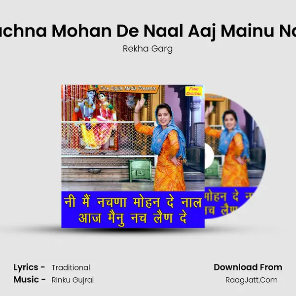 Ni Main Nachna Mohan De Naal Aaj Mainu Nach Len De - Rekha Garg