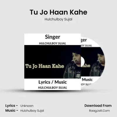 Tu Jo Haan Kahe - Hulchulboy Sujal