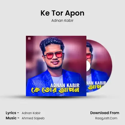Ke Tor Apon - Adnan Kabir