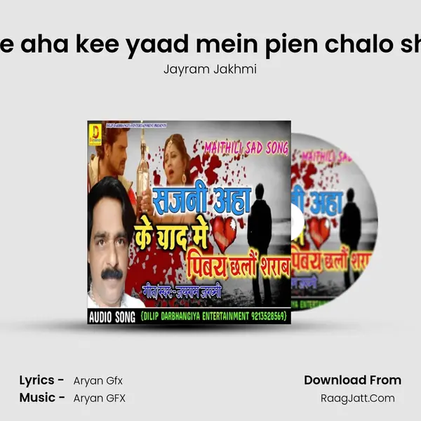 sajanee aha kee yaad mein pien chalo sharaab - Jayram Jakhmi