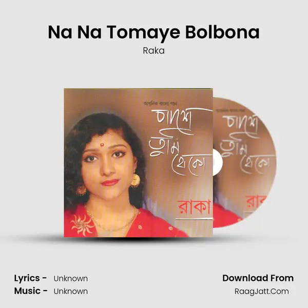 Na Na Tomaye Bolbona MP3 Song by Raka Cover