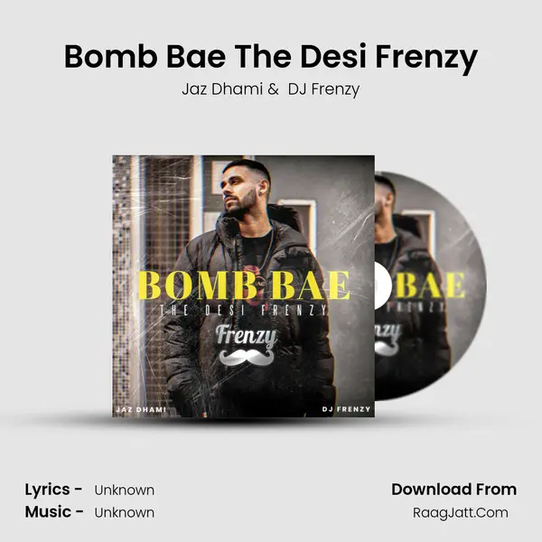 Bomb Bae the Desi Frenzy - Jaz Dhami