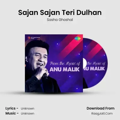 Sajan Sajan Teri Dulhan MP3 Song by Sasha Ghoshal Cover