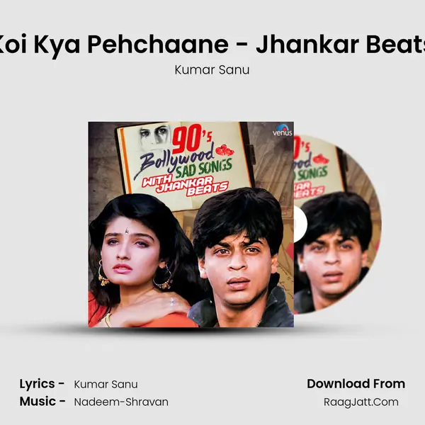Koi Kya Pehchaane - Jhankar Beats MP3 Song by Kumar Sanu Cover