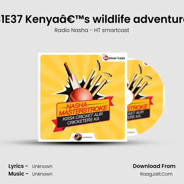 S1E37 Kenyaâ€™s wildlife adventure MP3 Song by Radio Nasha - HT smartcast Cover