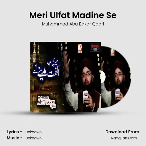 Meri Ulfat Madine Se MP3 Song by Muhammad Abu Bakar Qadri Cover