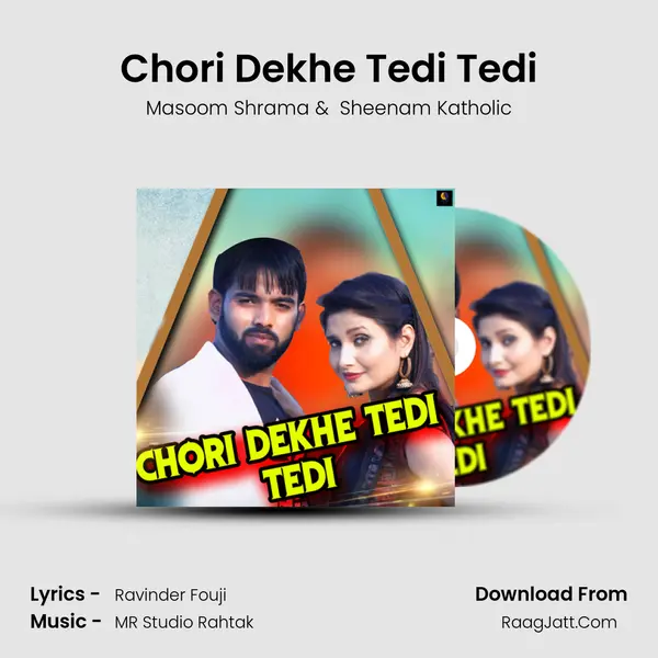 Chori Dekhe Tedi Tedi - Masoom Shrama