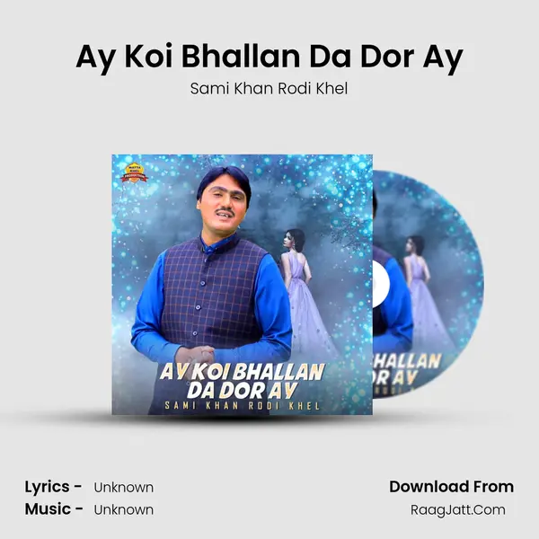Ay Koi Bhallan Da Dor Ay - Single - Sami Khan Rodi Khel