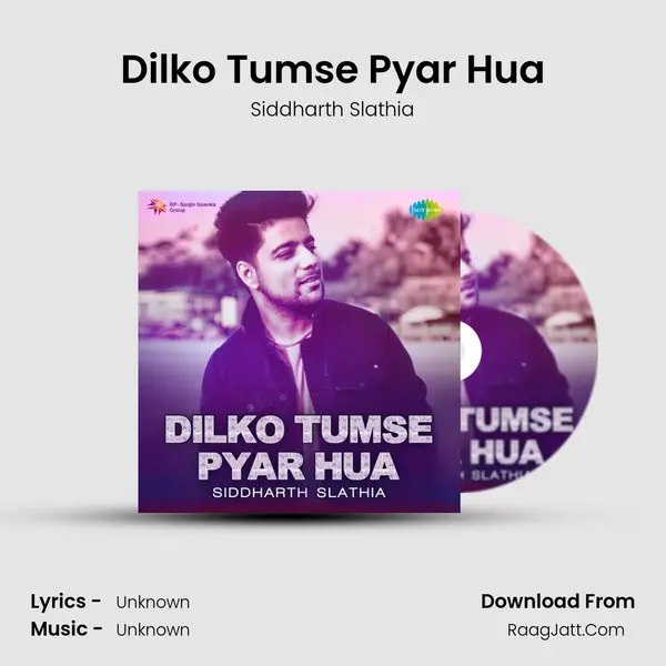 Dilko Tumse Pyar Hua - Siddharth Slathia - Siddharth Slathia