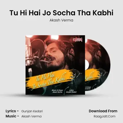 Tu Hi Hai Jo Socha Tha Kabhi - Akash Verma