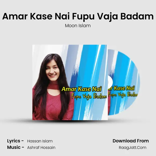 Amar Kase Nai Fupu Vaja Badam - Moon Islam