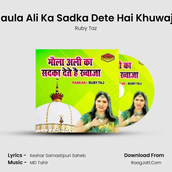 Maula Ali Ka Sadka Dete Hai Khuwaja - Ruby Taz
