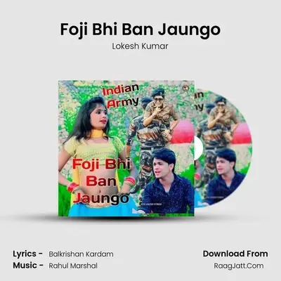 Foji Bhi Ban Jaungo - Lokesh Kumar