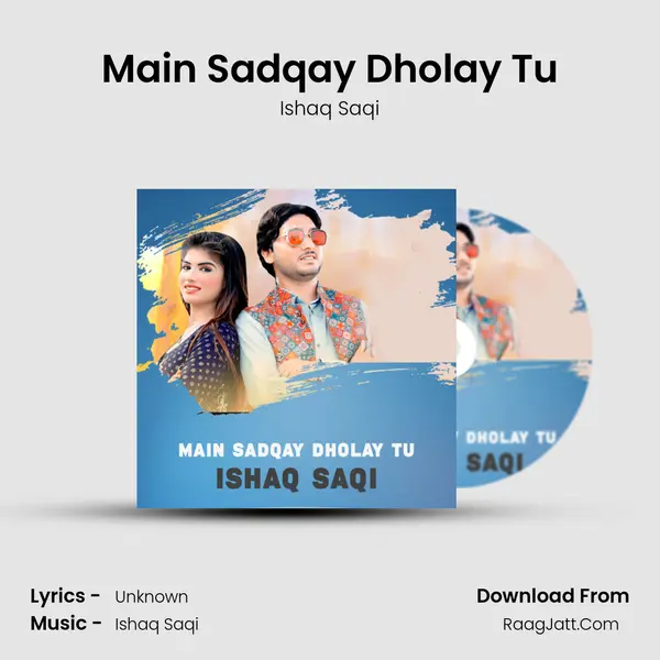 Main Sadqay Dholay Tu - Ishaq Saqi