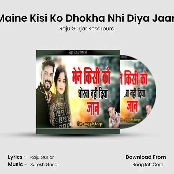 Maine Kisi Ko Dhokha Nhi Diya Jaan - Raju Gurjar Kesarpura