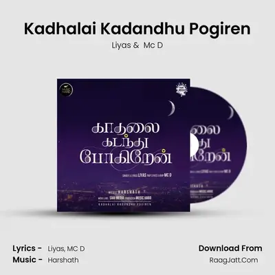 Kadhalai Kadandhu Pogiren - Liyas