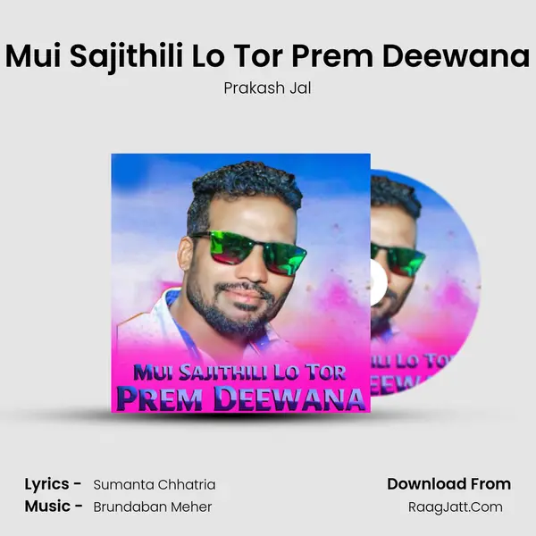 Mui Sajithili Lo Tor Prem Deewana - Prakash Jal