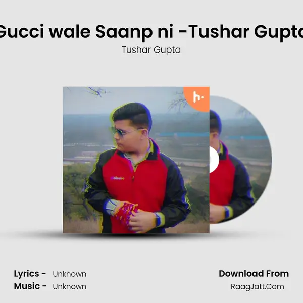 Gucci wale Saanp ni -Tushar Gupta MP3 Song by Tushar Gupta Cover