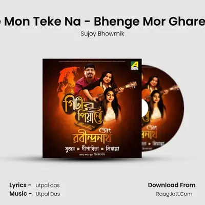 E Ghore Mon Teke Na - Bhenge Mor Gharer Chabi MP3 Song by Sujoy Bhowmik Cover
