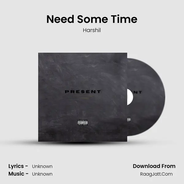 Need Some Time MP3 Song by Harshil Cover