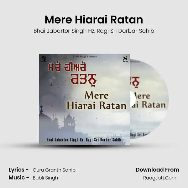 Mere Hiarai Ratan MP3 Song by Bhai Jabartor Singh Hz. Ragi Sri Darbar Sahib Cover