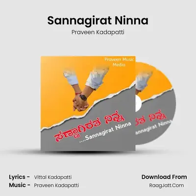Sannagirat Ninna - Praveen Kadapatti