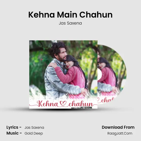 Kehna Main Chahun MP3 Song by Jas Saxena Cover