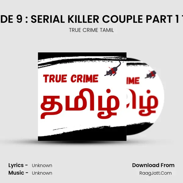 EPISODE 9 : SERIAL KILLER COUPLE PART 1 TAMIL MP3 Song by TRUE CRIME TAMIL Cover