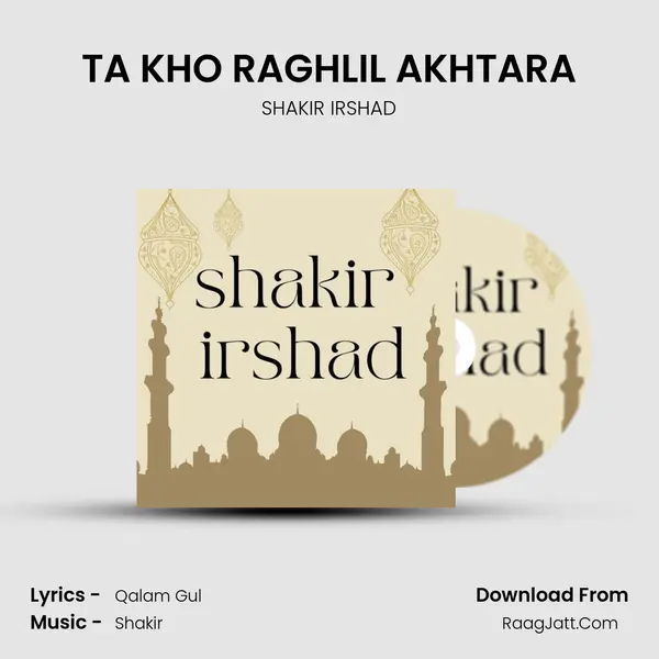 TA KHO RAGHLIL AKHTARA MP3 Song by SHAKIR IRSHAD Cover