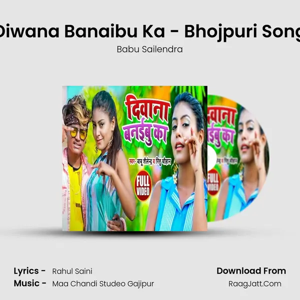 Diwana Banaibu Ka - Bhojpuri Song - Babu Sailendra