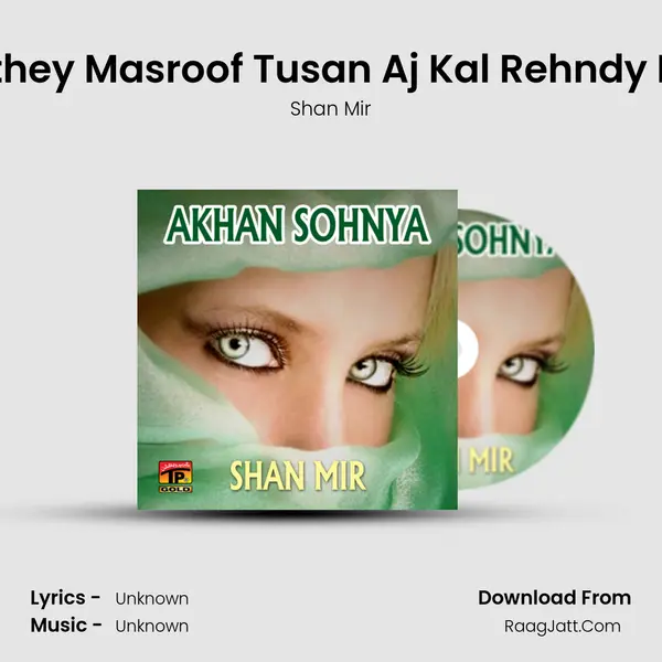 Kithey Masroof Tusan Aj Kal Rehndy Ho MP3 Song by Shan Mir Cover