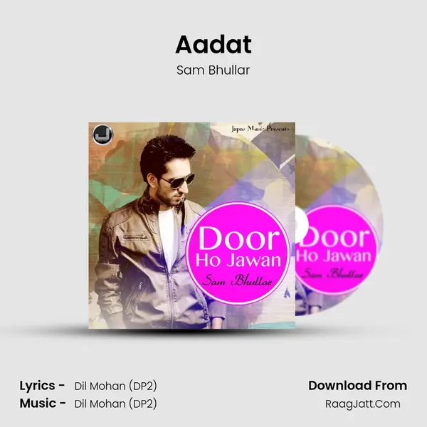 Aadat MP3 Song by Sam Bhullar Cover