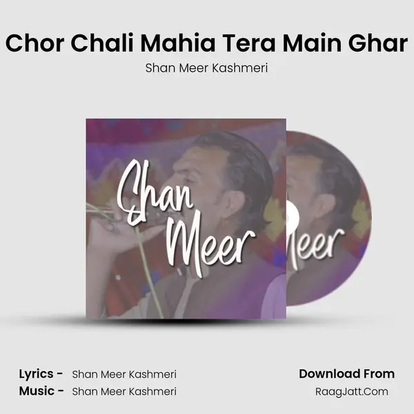 Chor Chali Mahia Tera Main Ghar MP3 Song by Shan Meer Kashmeri Cover