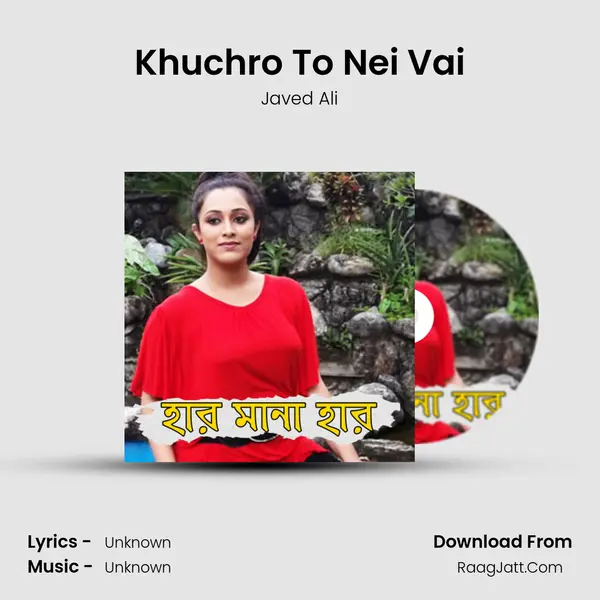 Khuchro To Nei Vai MP3 Song by Javed Ali Cover