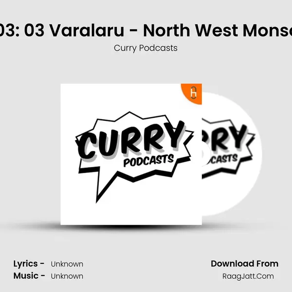 Ep 03: 03 Varalaru - North West Monsoon MP3 Song by Curry Podcasts Cover