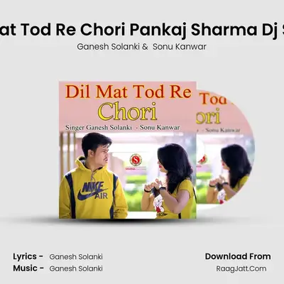 Dil Mat Tod Re Chori Pankaj Sharma Dj Song Cover